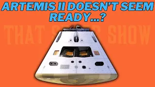 ARTEMIS 2 DOESN’T SEEM READY...? (What's Wrong?) || That Space Show #14: May 1st - 6th
