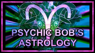 PSYCHIC BOB'S ASTROLOGY (ALL ZODIAC SIGNS)