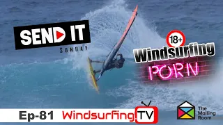 Windsurfing PORN!!! - Ep 81 - Send it Sunday