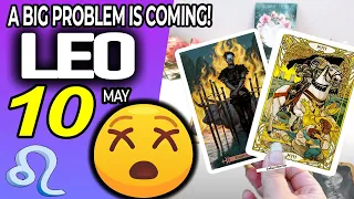 Leo ♌️ 😖A BIG PROBLEM IS COMING❗😡 horoscope for today MAY  10 2024 ♌️ #leo tarot MAY  10 2024