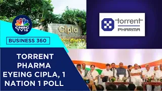Cipla On Torrent Pharma's Radar, 'One Nation, One Poll' Idea, INDIA Alliance Mumbai Meet | CNBC TV18