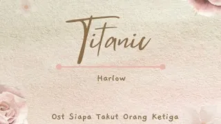 Harlow - Titanic with Lyric #soundtrack  #siapatakutorangketiga