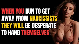 When you run to get away from narcissists, they will be desperate to hang themselves |NPD|Narc