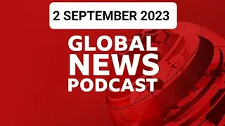 2 September 2023, BBC Global News Podcast 2023, BBC English News Today 2023, Global News Podcast