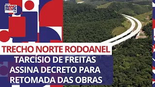 Tarcísio de Freitas assina decreto para retomada das obras do trecho norte do Rodoanel