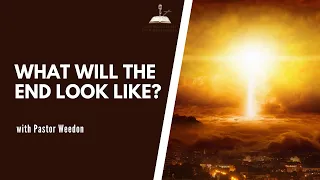 What Will the End Look Like? (Matthew 24 and 25)