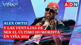 Alex Ortiz y las ventajas de ser el último humorista en Viña 2024