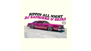 dj saphirre & skiba - sippin all night