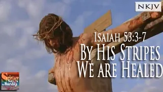 Isaiah 53:3-7 Music Video "By His Stripes We are Healed" (Christian Scripture Praise Worship Lyrics)