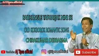 BAITHANGLE YAPHARJAK NINI SE || CHIRAKUMAR DEBBARMA || KOKBOROK OLD ROMANTIC SONG  || UPDATES