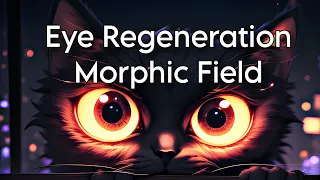 Absolute Eye Regeneration Morphic Field ( Energetically Programmed Audio ) for free