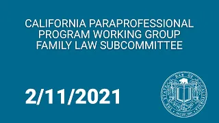 California Paraprofessional Program Working Group - Family Law Subcommittee 2-11-21