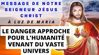 LE DANGER APPROCHE POUR L'HUMANITÉ VENANT DU VASTE UNIVERS ✨ Message de JÉSUS à Luz de Maria