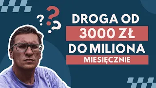 Odcinek 172 Jak przejść drogę od 3000 zł do Miliona miesięcznie