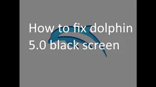 How to fix dolphin 5.0 black screen or if the game won't work