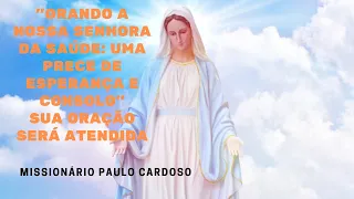 ORANDO A NOSSA SENHORA DA SAÚDE: UMA PRECE DE ESPERANÇA E CONSOLO"SUA ORAÇÃO SERÁ ATENDIDA. #oração