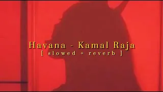 Kamal Raja - Havana - [ slowed & reverb ] - @yourdude2023