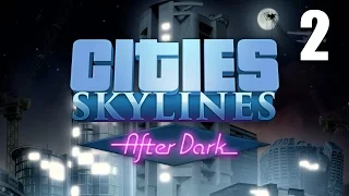 Cities: Skylines- After Dark part 2