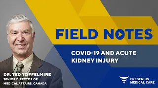 Field Notes Ep. 5 | COVID-19 and Acute Kidney Injury with Dr. Ted Toffelmire