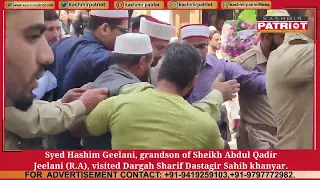 Syed Hashim Geelani, grandson of Sheikh Abdul Qadir Jeelani (R.A), visited Dargah Sharif