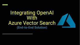 How To Integrate OpenAI With Azure Vector Search aka Azure Cognitive Search