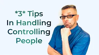 *3* Tips To Handle Controlling People (Ask A Shrink)