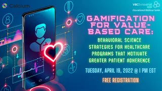 Gamification for Value Based Care  Behavioral Science Strategies for Healthcare Programs that Motiva