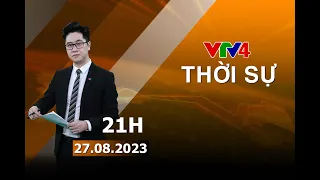 Bản tin thời sự tiếng Việt 21h - 27/08/2023| VTV4