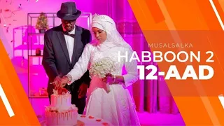 HABBOON S2 XALQADA 12AAD | " ANIGA MARWALBA GABADHEYDA AYAA TAHAY "