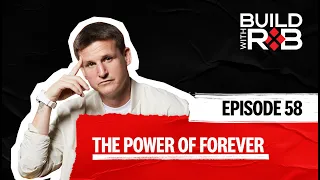 The Power of Building Toward Forever | Build With Rob EP58