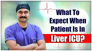 What to Expect When Liver transplant Patient is in Liver ICU? / liver ICU recovery