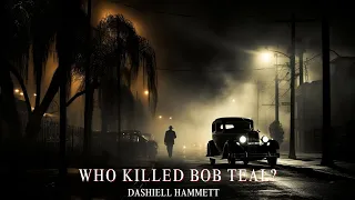 Who Killed Bob Teal? By Dashiell Hammett #audiobook