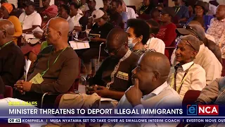 Home Affairs | Minister threatens to deport illegal immigrants
