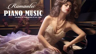 The Most Famous Romantic Piano Love Songs of All Time - Top 100 Beautiful Relaxing Classical Music