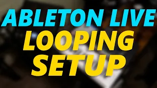 Ableton Live Looping Setup Walkthrough