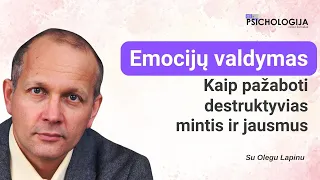 Emocijų valdymas. Kaip pažaboti destruktyvias mintis ir jausmus. Olegas Lapinas