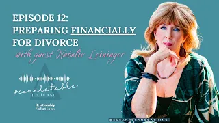 Preparing Financially for Divorce | #SoRelatable Podcast Ep. 12 with Susan Regan & Natalie Leininger