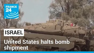United States halts bomb shipment to Israel over Rafah concerns • FRANCE 24 English