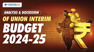 Analysis & Discussion of Union Interim Budget 2024 -25