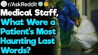 Nurses, What Were the Most Haunting Last Words You’ve Heard From a Patient?