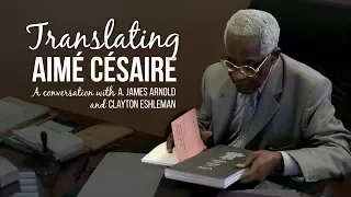 Translating Aimé Césaire  A conversation with A. James Arnold and Clayton Eshleman