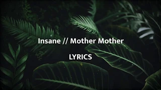 Insane // Mother Mother (LYRICS)