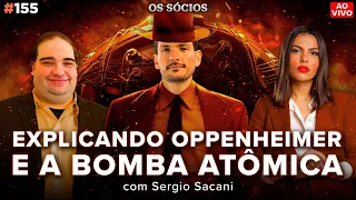 OPPENHEIMER E A BOMBA ATÔMICA EXPLICADO POR SÉRGIO SACANI | Os Sócios 155