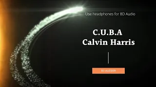 8D AUDIO | Calvin Harris - C.U.B.A