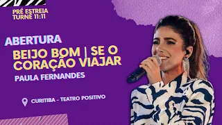 Abertura + Beijo Bom | Se O Coração Viajar - @paulafernandes - Pré Estreia Turnê 11:11 em Curitiba