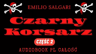 Powieść przygodowa. Czarny Korsarz. Emilio Salgari. Audiobook. Powieść przygodowa. Część 2