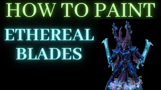 How to Paint ETHEREAL BLADES
