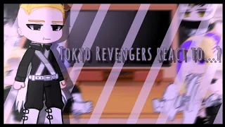 Tokyo revengers react to...? 6/? (Spoiler)