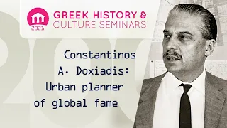 Constantinos A. Doxiadis: An urban planner of global fame | Seminars 2021 | Seminars 2021