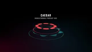 DoubleTrouble Podcast 002 - Caesar (own productions)